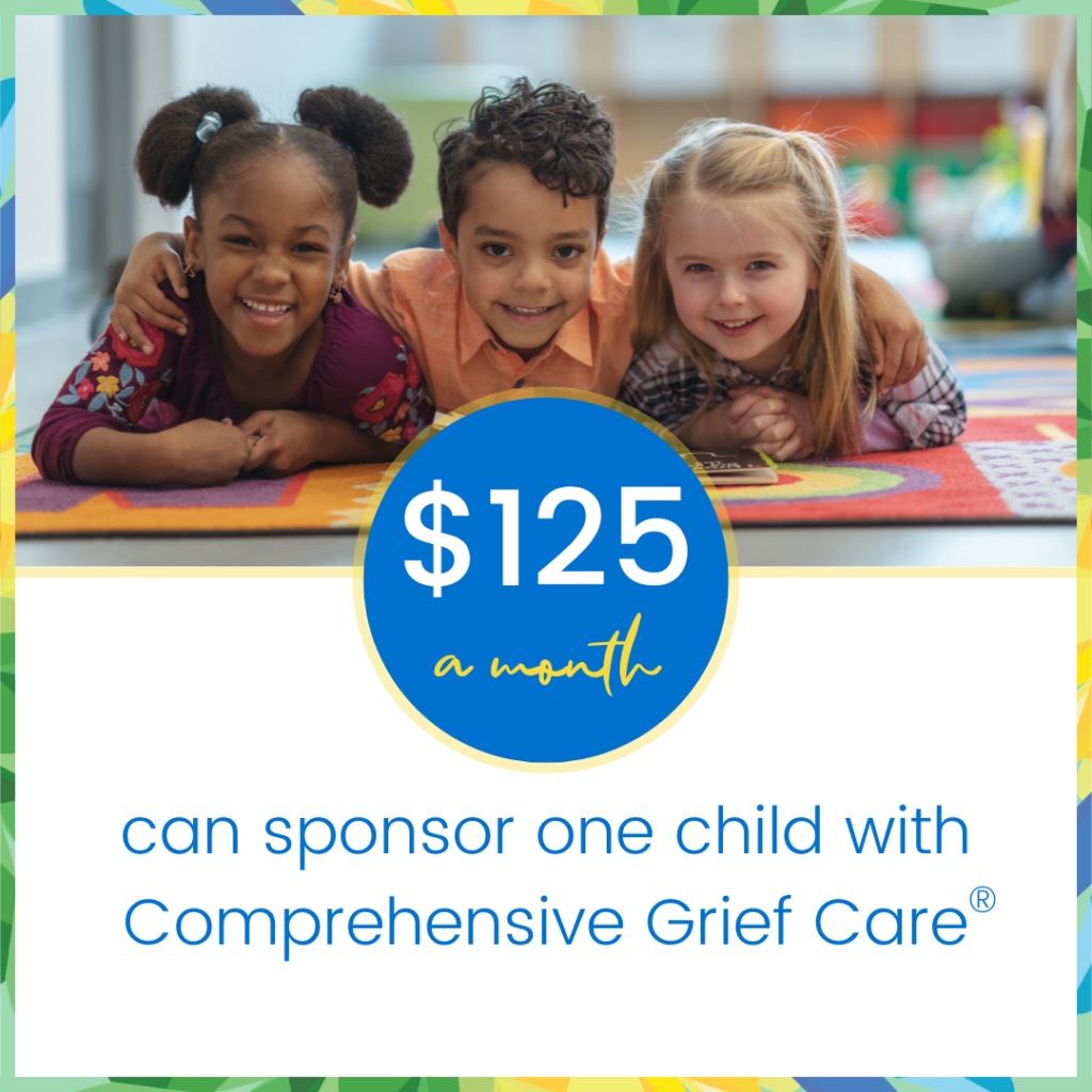 Monthly gift $125 can sponsor one child with comprehensive grief care