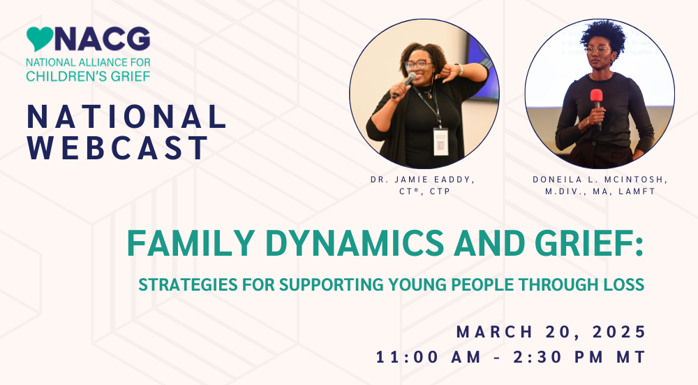 Image with beige background with geometric pattern including photos of the two presenters. Text reads "NACG National Webcast, Family Dynamics and Grief: Strategies for Supporting Young People Through Loss, March 20, 2025 from 11 a.m. to 2:30 p.m. MT"